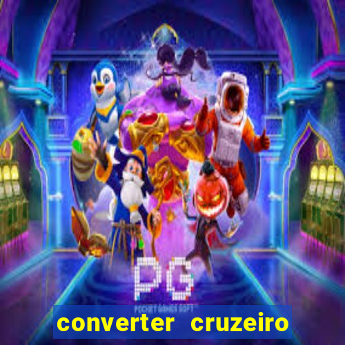 converter cruzeiro para real